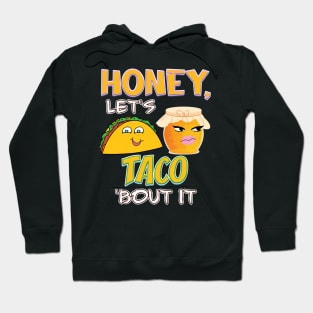 Honey, let's TACO 'bout it Hoodie